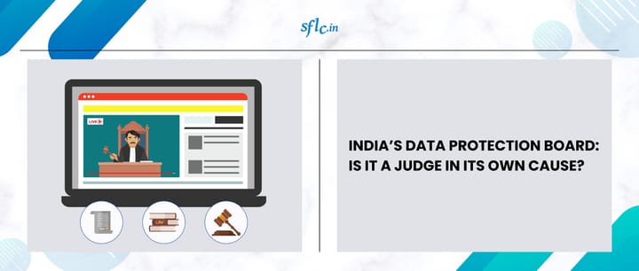 India’s Data Protection Board: Is it a Judge in its own cause?